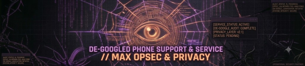 DE-GOOGLED PHONE SUPPORT — MAX OPSEC & PRIVACY